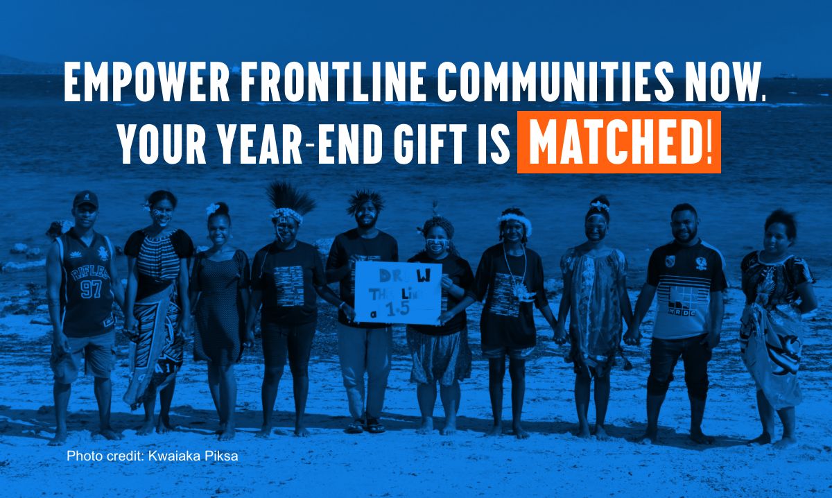 Empower frontline communities now. Your year-end gift is  matched!