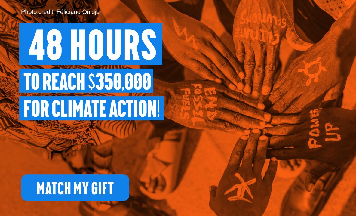 48 hours to reach $350,000 for climate action! Match My Gift